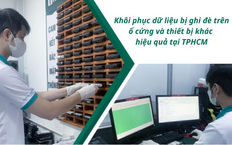 Khôi phục dữ liệu bị ghi đè trên ổ cứng hiệu quả, chuyên nghiệp TPHCM