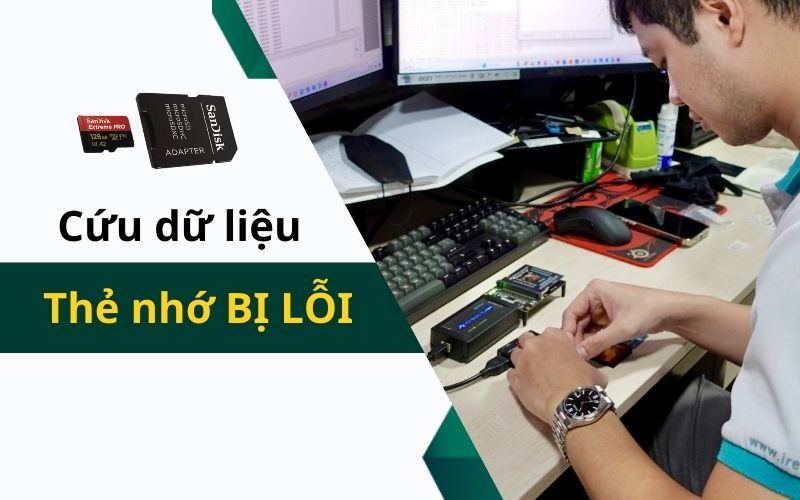Khôi phục dữ liệu thẻ nhớ bị lỗi - Chuyên nghiệp, hiệu quả đến 99%