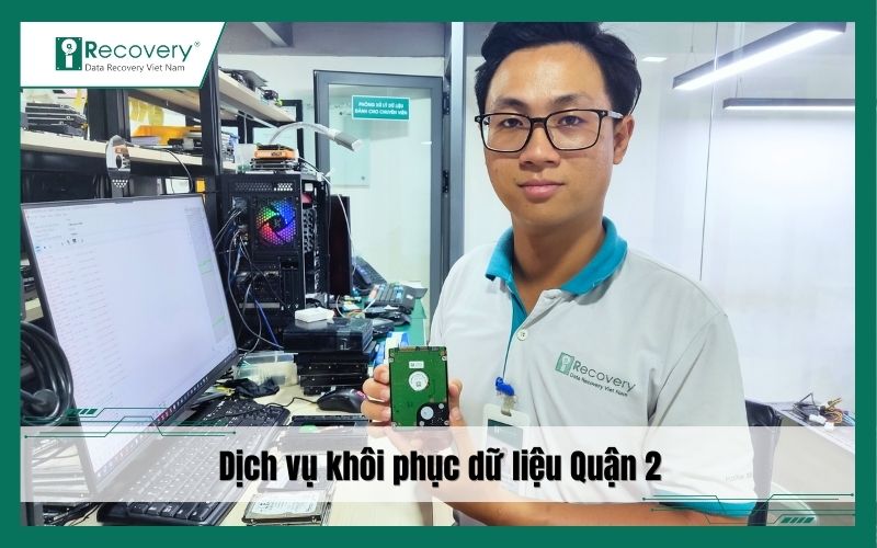 Trung tâm khôi phục dữ liệu Quận 2 - Thợ chuyên nghiệp, cứu nhanh chóng