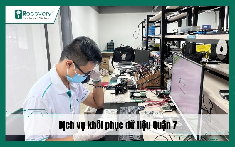 Khôi phục dữ liệu Quận 7 - Chất lượng, tỷ lệ phục hồi cao