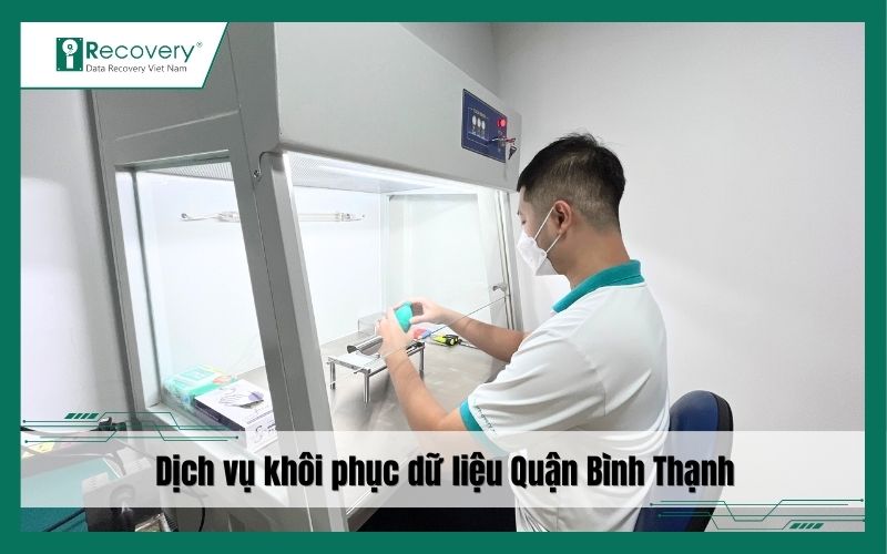 Khôi phục dữ liệu Quận Bình Thạnh uy tín, chuyên nghiệp