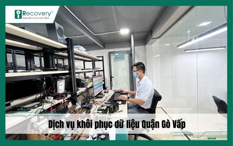 Dịch vụ khôi phục dữ liệu Quận Gò Vấp uy tín, bảo mật tại iRecovery