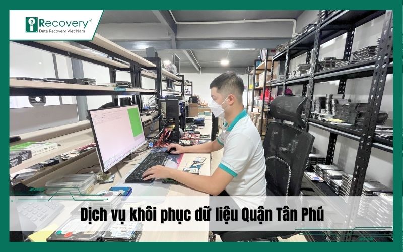 Dịch vụ khôi phục dữ liệu Quận Tân Phú: An toàn, hiệu quả