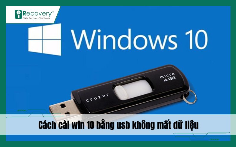 Cách cài Win 10 bằng USB không mất dữ liệu đơn giản nhất