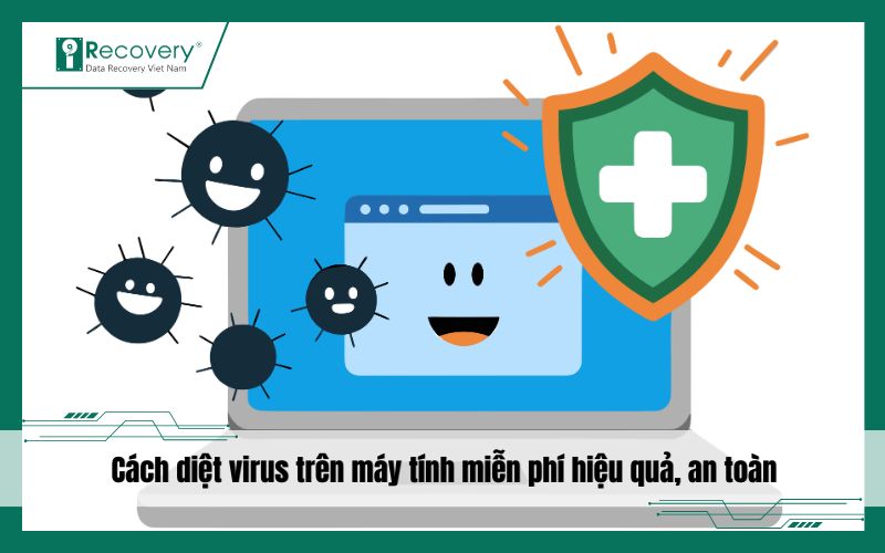 Cách diệt virus trên máy tính miễn phí - Hiệu quả, an toàn