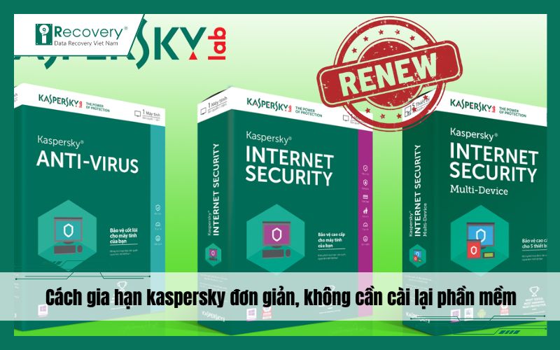 Cách gia hạn Kaspersky nhanh chóng, không cần cài lại phần mềm