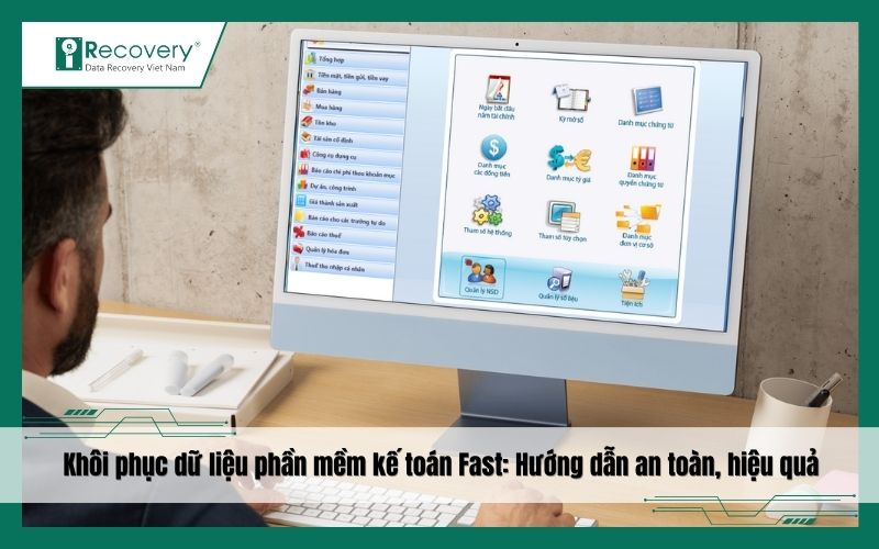 Cách khôi phục dữ liệu phần mềm kế toán FAST chi tiết, hiệu quả