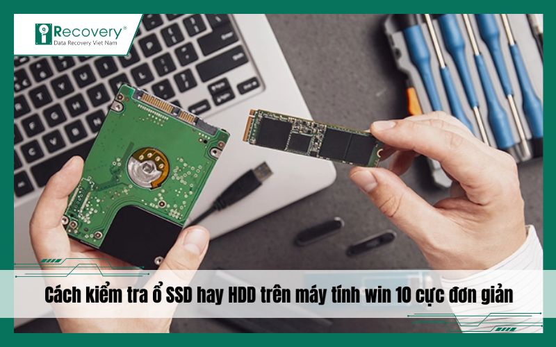 Cách kiểm tra ổ SSD hay HDD trên máy tính Win 10/11 cực đơn giản