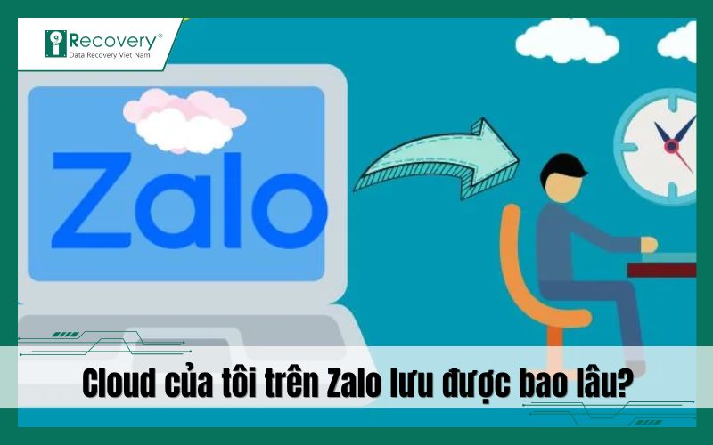 Cloud của tôi trên Zalo lưu được bao lâu? Có bị mất không?