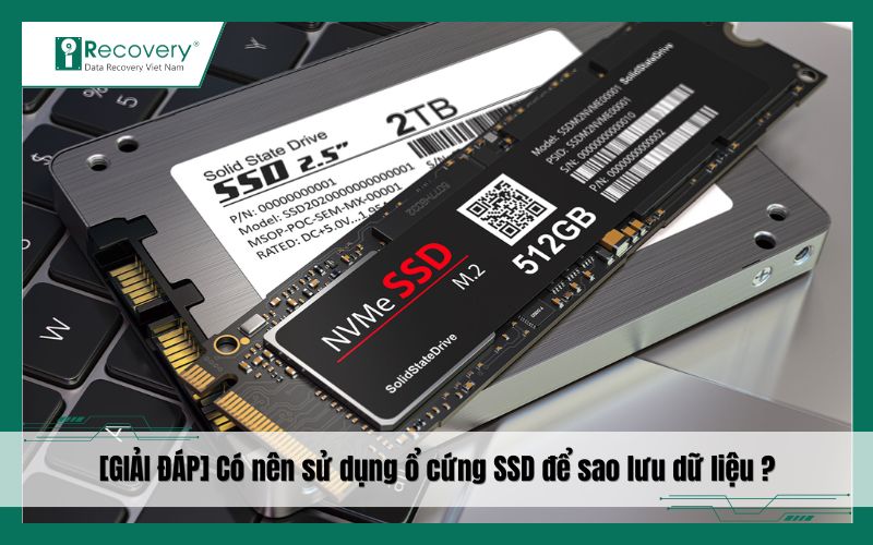 Có nên dùng SSD lưu dữ liệu