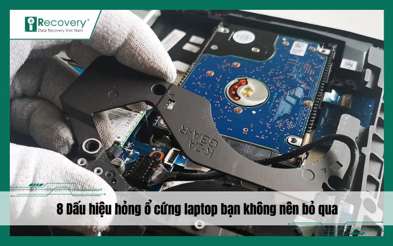 8 dấu hiệu hỏng ổ cứng laptop – Đừng để mất trắng dữ liệu