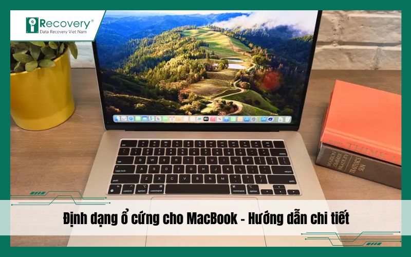 Hướng dẫn định dạng ổ cứng cho MacBook an toàn, hiệu quả