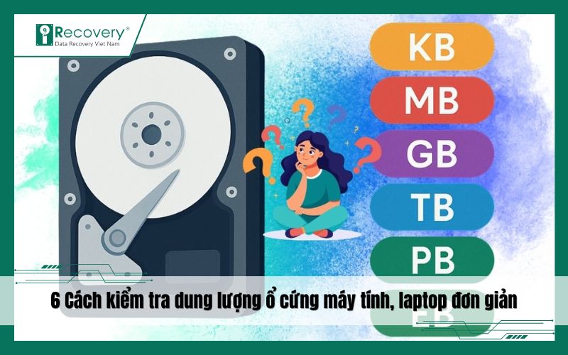 TOP 6 cách kiểm tra dung lượng ổ cứng máy tính bàn, laptop chuẩn xác