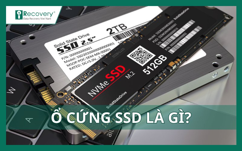 Ổ cứng SSD là gì? Tất tần tật về SSD bạn nên biết