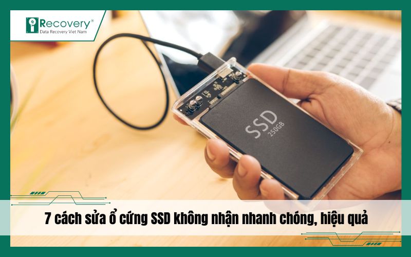 TOP 7 cách sửa ổ cứng SSD không nhận cực đơn giản
