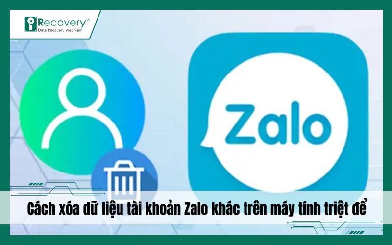 Hướng dẫn xóa dữ liệu tài khoản Zalo khác trên máy tính an toàn