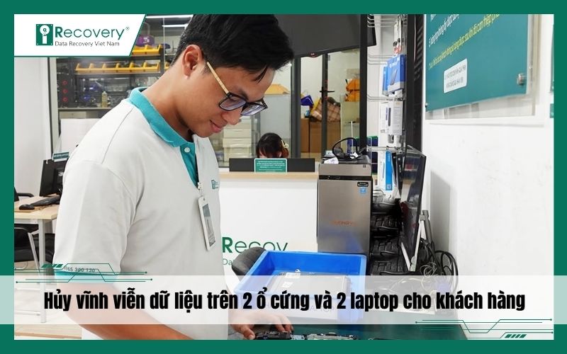 Hủy vĩnh viễn dữ liệu trên 2 ổ cứng và 2 laptop cho khách hàng