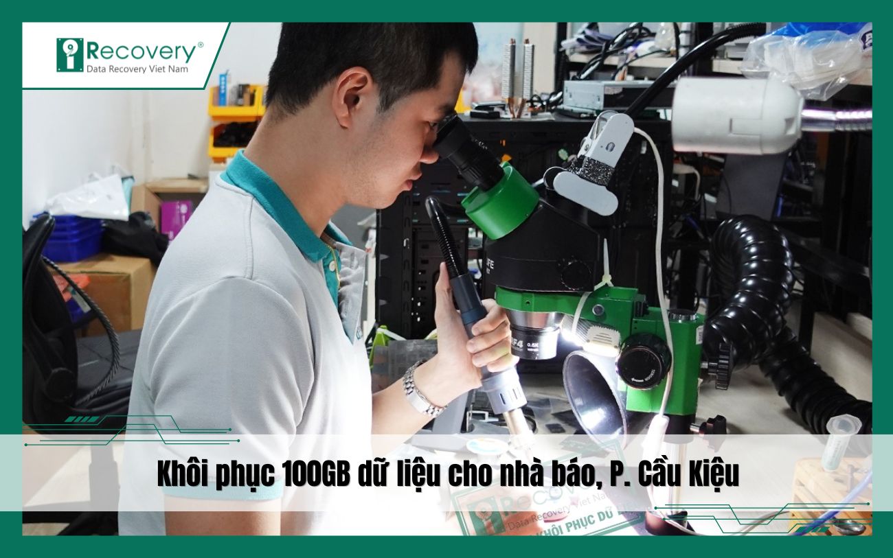 Khôi phục 100GB dữ liệu cho nhà báo tại Phường Cầu Kiệu