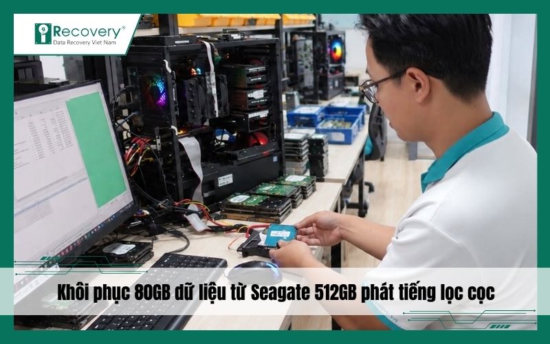 Khôi phục thành công 80GB dữ liệu từ ổ cứng Seagate 512GB phát tiếng lọc cọc