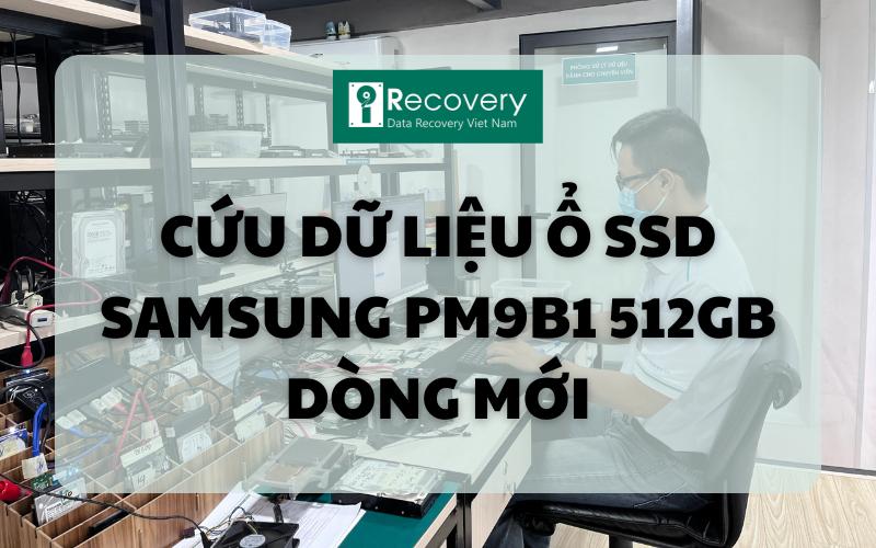 Câu Chuyện Cứu Dữ Liệu Ổ SSD Samsung PM9B1 512GB – iRecovery Đã Làm Gì Để Thành Công?