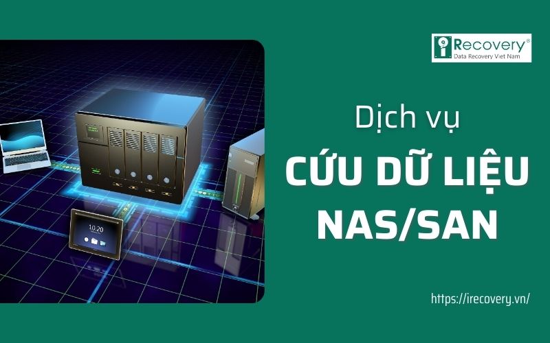 Dịch vụ cứu dữ liệu NAS, SAN chuyên nghiệp tại iRecovery
