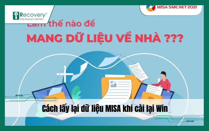 Cách lấy lại dữ liệu MISA khi cài lại Win chi tiết, an toàn