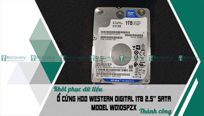 Khôi phục dữ liệu ổ cứng HDD Western Digital 1TB 2.5” SATA Model WD10SPZX thành công