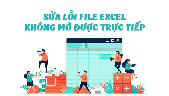 [Mẹo] Sửa lỗi file excel không mở được trực tiếp vô cùng đơn giản tại nhà