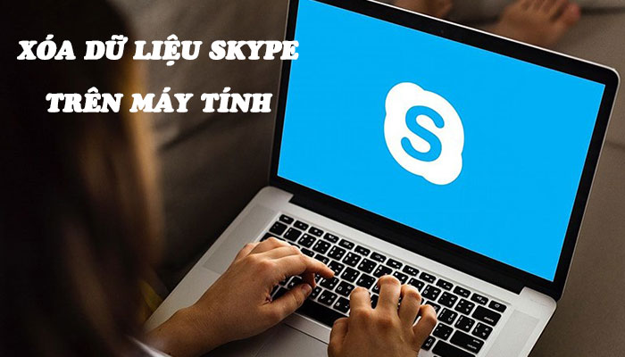 [Hướng dẫn] Xóa dữ liệu skype trên máy tính đơn giản